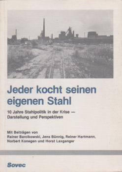Jeder kocht seinen eigenen Stahl. 10 Jahre Stahlpolitik in der Krise - Darstellung und Perspektiven.