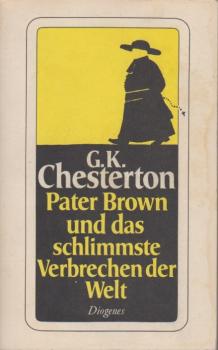 Pater Brown und das schlimmste Verbrechen der Welt : d. besten Geschichten aus "Das Geheimnis des Pater Brown" und "Der Skandal um Pater Brown".