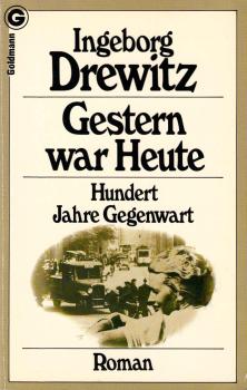 Gestern war heute : 100 Jahre Gegenwart ; Roman.