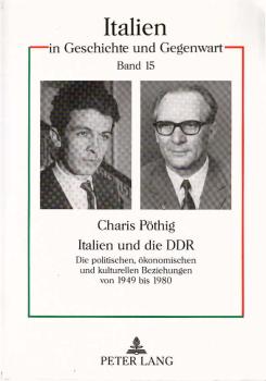 Italien und die DDR : die politischen, ökonomischen und kulturellen Beziehungen von 1949 bis 1980.