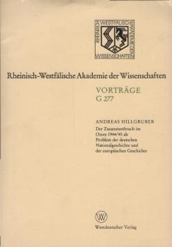 Der Zusammenbruch im Osten 1944, 45 als Problem der deutschen Nationalgeschichte und der europäischen Geschichte.