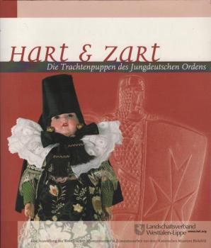 Hart & zart : die Trachtenpuppen des Jungdeutschen Ordens ; [Begleitbuch zur gleichnamigen Wanderausstellung des Westfälischen Museumsamtes (LWL) in Zusammenarbeit mit dem Historischen Museum Bielefeld ; die Ausstellung wird von November 2003 bis Mai 2005