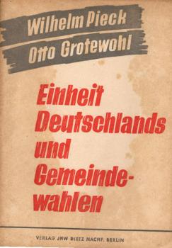 Einheit Deutschlands und Gemeindewahlen : Referate d. Vorsitzenden d. Sozialist. Einheitspartei Deutschlands auf d. Groß-Berliner Funktionär-Konferenz am 25. 6. 1946 im Admiralspalast.