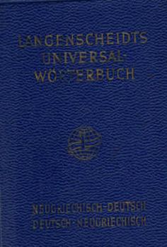 Langenscheidts Universal-Wörterbuch ; Teil : Neugriechisch. Teil 1: Neugriechisch - Deutsch. Teil 2: Deutsch - Neugriechisch