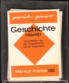 Mentor - Kartei ; 130 : Geschichte (Abriß). Grundfakten von der Vorgeschichte bis zur Gegenwart.
