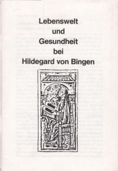 Lebenswelt und Gesundheit bei Hildegard von Bingen.