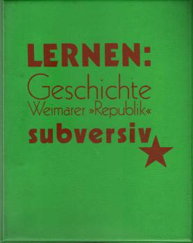 Lernen Subversiv. Geschichte der Weimarer Republik.