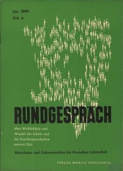 Rundgespräch über Wirklichkeit und Wandel der Schule und die Erziehungsaufgaben unserer Zeit Mitteilungs- u. Diskussionsblatt d. hess. Lehrerschaft; Jahr 1961/ Heft 4