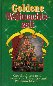 Goldene Weihnachtszeit : Geschichten und Lieder zur Advents- und Weihnachtszeit