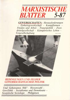 Marxistische Blätter; Heft 5 - 87. 25. Jahrgang : Bedingungen und Felder gewerkschaftlicher Politik