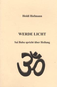 Werde Licht : Sai Baba spricht über Heilung.