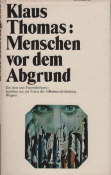 Menschen vor dem Abgrund : Ein Arzt u. Psychotherapeut berichtet aus d. Praxis d. Selbstmordverhütung.