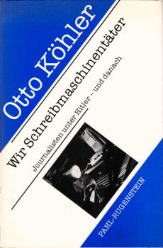 Wir Schreibmaschinentäter : Journalisten unter Hitler - und danach.
