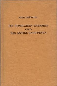 Die römischen Thermen und das antike Badewesen : e. kulturhistor. Betrachtung.