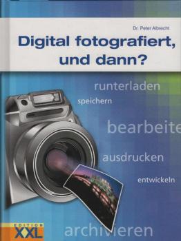 Digital fotografiert, und dann?.