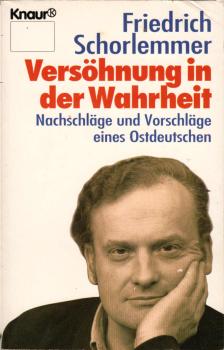 Versöhnung mit der Wahrheit : Nachschläge und Vorschläge eines Ostdeutschen.