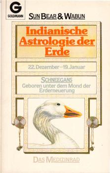 Sun Bear: Indianische Astrologie der Erde; Teil: 22. Dezember - 19. Januar., Schneegans, geboren unter dem Mond der Erderneuerung.