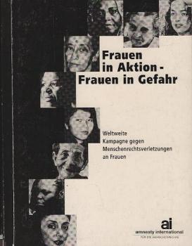 Frauen in Aktion - Frauen in Gefahr : weltweite Kampagne gegen Menschenrechtsverletzungen an Frauen.