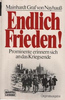 Endlich Frieden! : Prominente erinnern sich an d. Kriegsende.