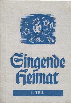Singende Heimat : ein ostdeutsches Liederbuch ; Teil 1