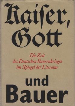 Kaiser, Gott und Bauer : d. Zeit d. Dt. Bauernkrieges im Spiegel d. Literatur.
