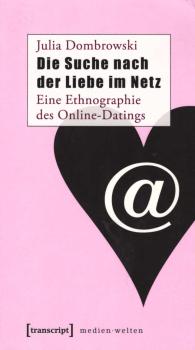 Die Suche nach der Liebe im Netz : eine Ethnographie des Online-Datings.