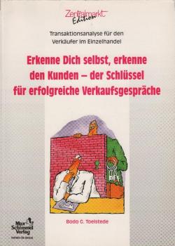 Erkenne Dich selbst, erkenne den Kunden der Schlüssel für erfolgreiche Verkaufsgespräche ; Transaktionsanalyse für den Verkäufer im Einzelhandel