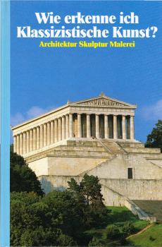 Wie erkenne ich klassizistische Kunst? : [Architektur, Skulptur, Malerei].