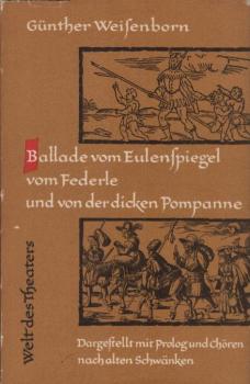 Ballade vom Eulenspiegel, vom Federle und von der dicken Pompanne : Auf d. Theater dargestellt mit Prolog u. Chören u. nach alten Schwänken.