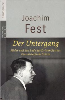 Der Untergang : Hitler und das Ende des Dritten Reiches ; eine historische Skizze.