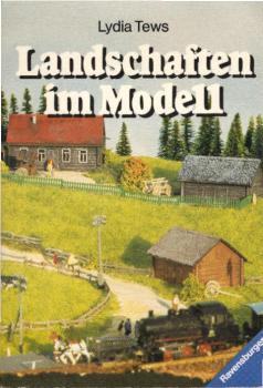 Landschaft im Modell : prakt. Anleitungen für Ausw. u. Aufbau.