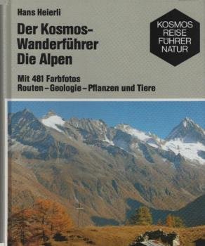 Der Kosmos-Wanderführer : die Alpen : Routen, Geologie, Pflanzen und Tiere.