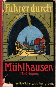 Führer durch Mühlhausen (i. Tühringen) und Umgebung