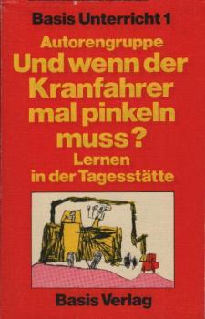 Und wenn der Kranfahrer mal pinkeln muss? : Lernen in d. Tagesstätte.