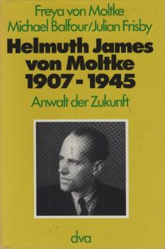 Helmuth James von Moltke : 1907 - 1945; Anwalt d. Zukunft.