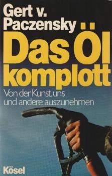 Das Ölkomplott : von d. Kunst, uns u. andere auszunehmen.
