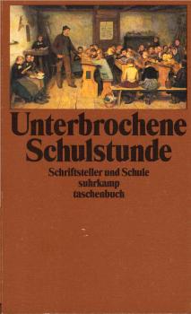 Unterbrochene Schulstunde : Schriftsteller u. Schule ; e. Anthologie.