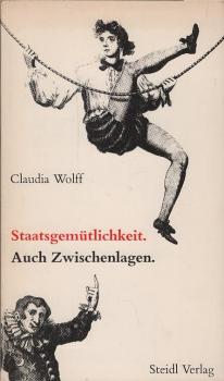 Staatsgemütlichkeit, auch Zwischenlagen : Kommentare, Glossen, Essays, Radiotexte aus 10 Jahren.