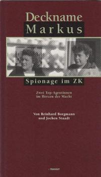 Deckname Markus : zwei Top-Agentinnen im Herzen der Macht ; [Spionage im ZK].