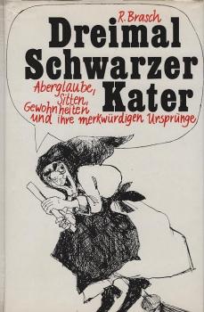 Dreimal Schwarzer Kater : Aberglaube, Sitten u. Gewohnheiten u. ihre merkwürdigen Ursprünge.