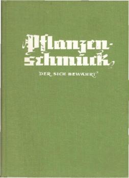 Pflanzenschmuck, der sich bewährt : Empfehlungen von Einzelpflanzen f. warme u. kühlere Räume. Dauer-Arrangements. Blumenfenster- u. Wintergartengestaltung.