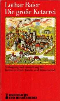 Die grosse Ketzerei : Verfolgung u. Ausrottung d. Katharer durch Kirche u. Wissenschaft.