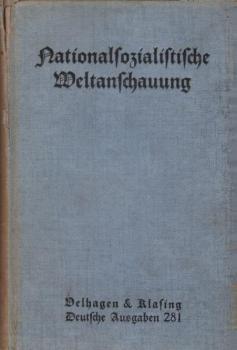 Nationalsozialistische Weltanschauung. Auswahl aus Schriften und Reden des Führers Adolf Hitler und seiner Mitkämpfer Gottfried Feder, Alfred Rosenberg, Dr. Joseph Goebbels, Walther Darré u. Hans Johst.