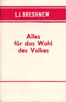 Alles für das Wohl des Volkes : Rede auf d. Wählerversammlung d. Moskauer Bauman-Wahlbez. am 14. Juni 1974.