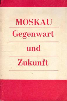 Moskau, Gegenwart und Zukunft : Pressekonferenz d. Vorsitzenden d. Exekutivkomitees d. Moskauer Sowjets Wladimir Promyslow; [na nemeckom jazyke].