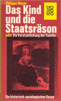 Das Kind und die Staatsräson oder die Verstaatlichung der Familie : e. histor.-soziolog. Essay.