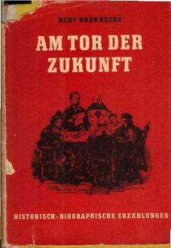 Am Tor der Zukunft : Eine histor.-bigraph. Erz. über Wilhelm Weitling.