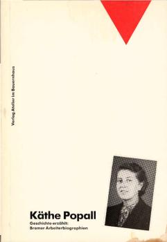 Käthe Popall - ein schwieriges politisches Leben : erzählte Geschichte.