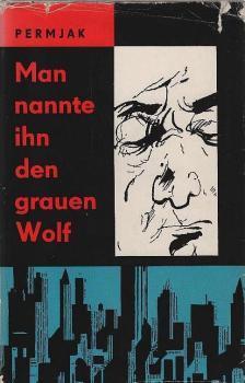Man nannte ihn den grauen Wolf : Roman.