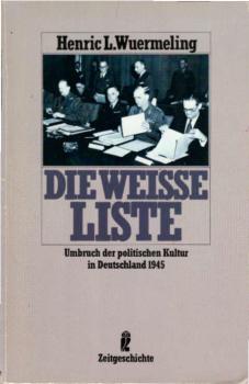 Die weisse Liste : Umbruch d. polit. Kultur in Deutschland 1945.